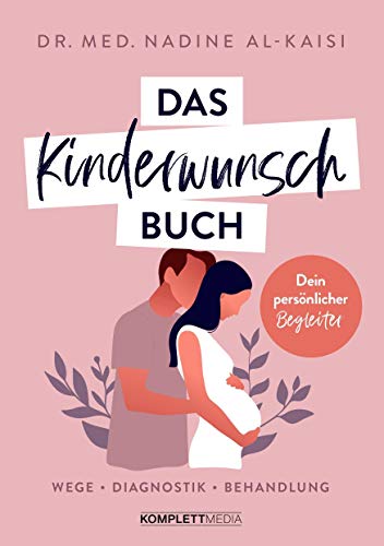 Das Kinderwunschbuch: Dein persönlicher Begleiter - Wege, Diagnostik, Behandlung von Komplett-Media GmbH