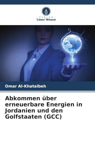 Abkommen über erneuerbare Energien in Jordanien und den Golfstaaten (GCC) von Verlag Unser Wissen