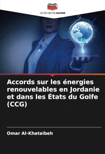 Accords sur les énergies renouvelables en Jordanie et dans les États du Golfe (CCG) von Editions Notre Savoir