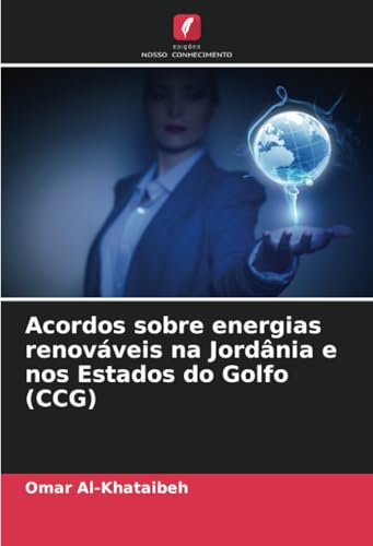 Acordos sobre energias renováveis na Jordânia e nos Estados do Golfo (CCG) von Edições Nosso Conhecimento