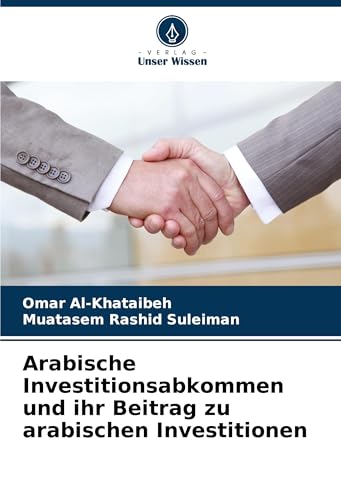 Arabische Investitionsabkommen und ihr Beitrag zu arabischen Investitionen: DE von Verlag Unser Wissen