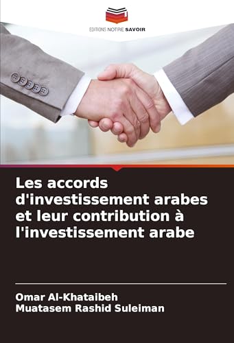 Les accords d'investissement arabes et leur contribution à l'investissement arabe: DE von Editions Notre Savoir