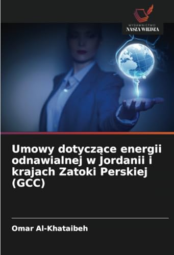 Umowy dotyczące energii odnawialnej w Jordanii i krajach Zatoki Perskiej (GCC) von Wydawnictwo Nasza Wiedza