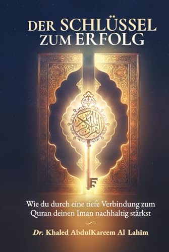 Der Schlüssel zum Erfolg: Wie du durch eine tiefe Verbindung zum Quran deinen Iman nachhaltig stärkst