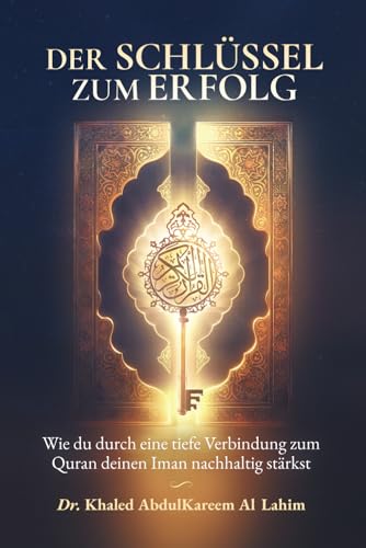 Der Schlüssel zum Erfolg: Wie du durch eine tiefe Verbindung zum Quran deinen Iman nachhaltig stärkst von al-ʾIṣlāḥ Verlag