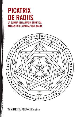 Picatrix-De Radiis. La summa della magia ermetica attraverso la mediazione araba (Abraxas. Ermetica)