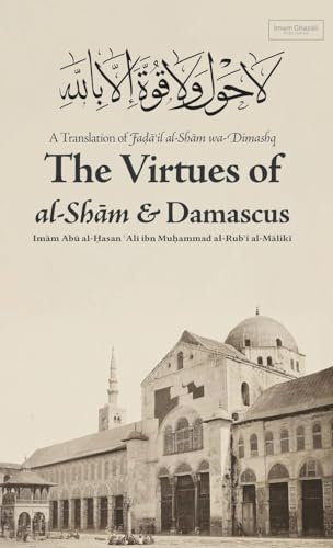 Virtues of al-Sham and Damascus (HB) von Imam Ghazali Publishing