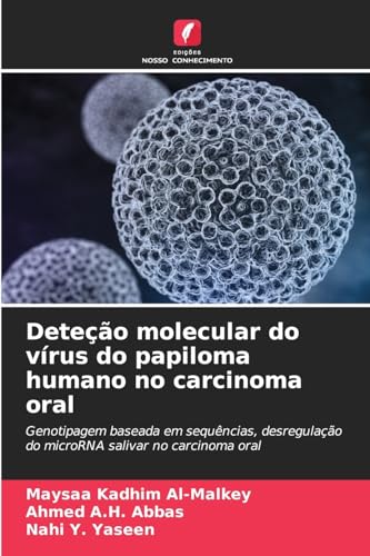 Deteção molecular do vírus do papiloma humano no carcinoma oral: Genotipagem baseada em sequências, desregulação do microRNA salivar no carcinoma oral von Edições Nosso Conhecimento
