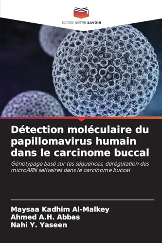 Détection moléculaire du papillomavirus humain dans le carcinome buccal: Génotypage basé sur les séquences, dérégulation des microARN salivaires dans le carcinome buccal von Editions Notre Savoir