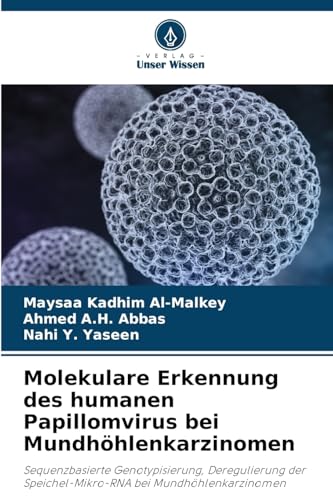 Molekulare Erkennung des humanen Papillomvirus bei Mundhöhlenkarzinomen: Sequenzbasierte Genotypisierung, Deregulierung der Speichel-Mikro-RNA bei Mundhöhlenkarzinomen von Verlag Unser Wissen