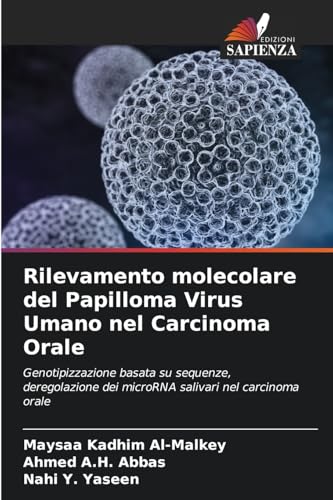 Rilevamento molecolare del Papilloma Virus Umano nel Carcinoma Orale: Genotipizzazione basata su sequenze, deregolazione dei microRNA salivari nel carcinoma orale von Edizioni Sapienza