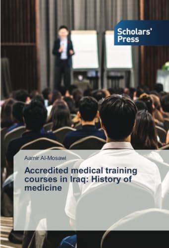 Accredited medical training courses in Iraq: History of medicine von Scholars' Press