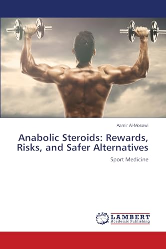 Anabolic Steroids: Rewards, Risks, and Safer Alternatives: Sport Medicine Anabolic Steroids: Rewards, Risks, and Safer Alternatives: Sport Medicine von LAP LAMBERT Academic Publishing