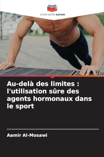 Au-delà des limites : l'utilisation sûre des agents hormonaux dans le sport Au-delà des limites : l'utilisation sûre des agents hormonaux dans le sport von Editions Notre Savoir