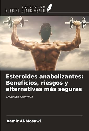 Esteroides anabolizantes: Beneficios, riesgos y alternativas más seguras: Medicina deportiva Esteroides anabolizantes: Beneficios, riesgos y alternativas más seguras: Medicina deportiva von Ediciones Nuestro Conocimiento