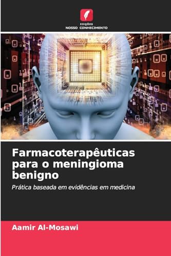 Farmacoterapêuticas para o meningioma benigno: Prática baseada em evidências em medicina Farmacoterapêuticas para o meningioma benigno: Prática baseada em evidências em medicina von Edições Nosso Conhecimento