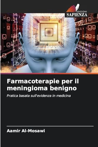 Farmacoterapie per il meningioma benigno: Pratica basata sull'evidenza in medicina Farmacoterapie per il meningioma benigno: Pratica basata sull'evidenza in medicina von Edizioni Sapienza