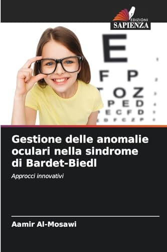 Gestione delle anomalie oculari nella sindrome di Bardet-Biedl: Approcci innovativi Gestione delle anomalie oculari nella sindrome di Bardet-Biedl: Approcci innovativi von Edizioni Sapienza