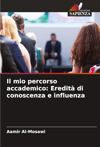 Il mio percorso accademico: Eredità di conoscenza e influenza Il mio percorso accademico: Eredità di conoscenza e influenza von Edizioni Sapienza
