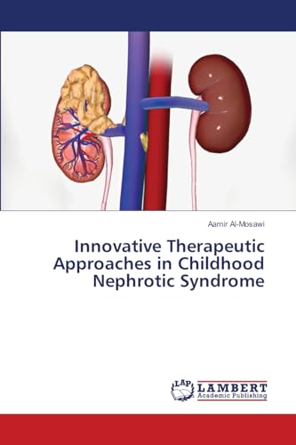 Innovative Therapeutic Approaches in Childhood Nephrotic Syndrome: DE Innovative Therapeutic Approaches in Childhood Nephrotic Syndrome: DE von LAP LAMBERT Academic Publishing