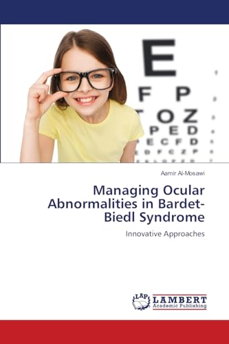 Managing Ocular Abnormalities in Bardet-Biedl Syndrome: Innovative Approaches Managing Ocular Abnormalities in Bardet-Biedl Syndrome: Innovative Approaches von LAP LAMBERT Academic Publishing
