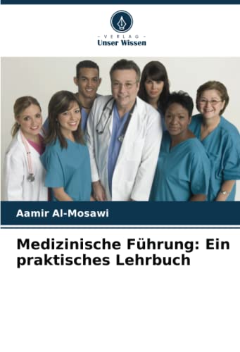 Medizinische Führung: Ein praktisches Lehrbuch: DE Medizinische Führung: Ein praktisches Lehrbuch: DE