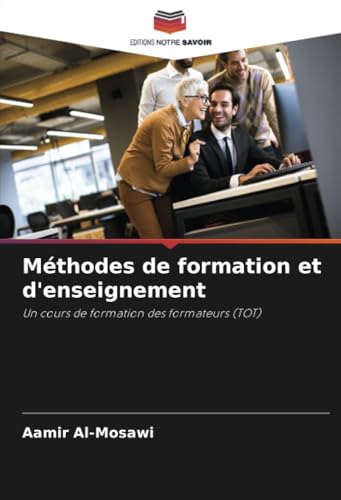 Méthodes de formation et d'enseignement: Un cours de formation des formateurs (TOT) von Editions Notre Savoir