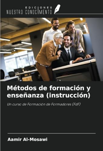 Métodos de formación y enseñanza (instrucción): Un curso de Formación de Formadores (FdF) von Ediciones Nuestro Conocimiento