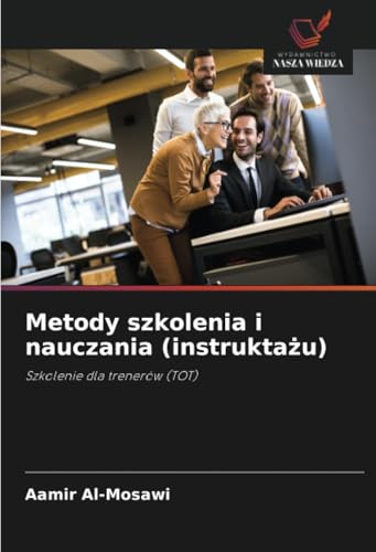 Metody szkolenia i nauczania (instruktażu): Szkolenie dla trenerów (TOT) von Wydawnictwo Nasza Wiedza