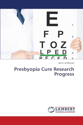 Presbyopia Cure Research Progress: DE Presbyopia Cure Research Progress: DE von LAP LAMBERT Academic Publishing