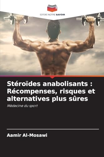 Stéroïdes anabolisants : Récompenses, risques et alternatives plus sûres: Médecine du sport Stéroïdes anabolisants : Récompenses, risques et alternatives plus sûres: Médecine du sport von Editions Notre Savoir