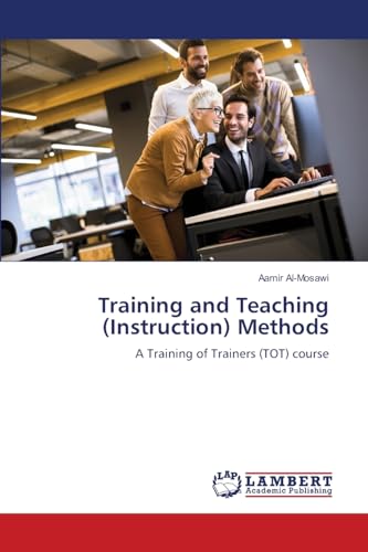 Training and Teaching (Instruction) Methods: A Training of Trainers (TOT) course von LAP LAMBERT Academic Publishing