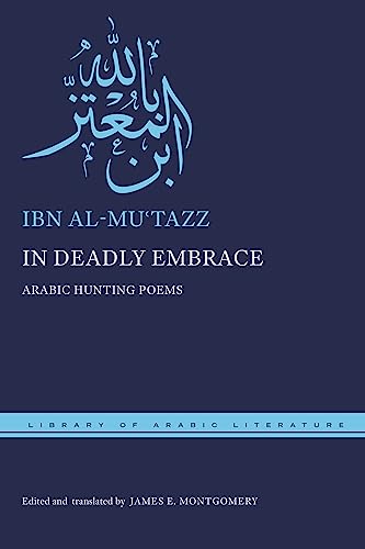 In Deadly Embrace: Arabic Hunting Poems (Library of Arabic Literature)