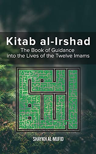 Kitab Al-Irshad: The Book of Guidance into the Lives of the Twelve Imams von al-Bura¿q