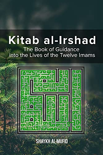 Kitab Al-Irshad: The Book of Guidance into the Lives of the Twelve Imams von al-Bura¿q