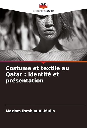 Costume et textile au Qatar : identité et présentation von Editions Notre Savoir