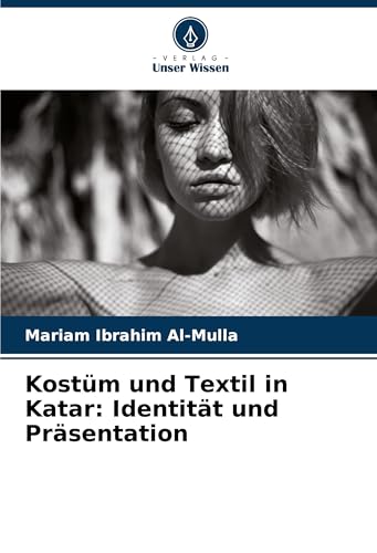 Kostüm und Textil in Katar: Identität und Präsentation von Verlag Unser Wissen