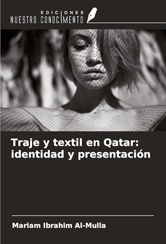 Traje y textil en Qatar: identidad y presentación von Ediciones Nuestro Conocimiento