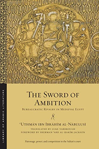 The Sword of Ambition: Bureaucratic Rivalry in Medieval Egypt (Library of Arabic Literature) von New York University Press