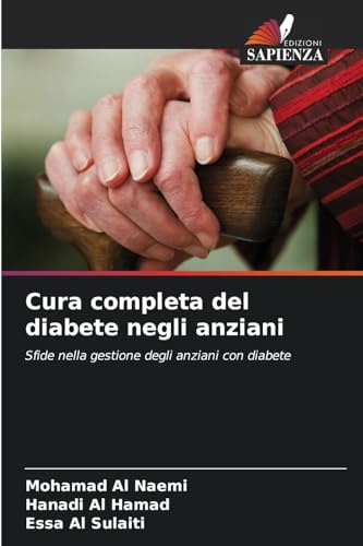 Cura completa del diabete negli anziani: Sfide nella gestione degli anziani con diabete von Edizioni Sapienza