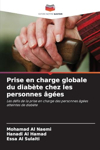 Prise en charge globale du diabète chez les personnes âgées: Les défis de la prise en charge des personnes âgées atteintes de diabète von Editions Notre Savoir