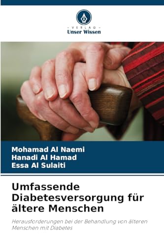 Umfassende Diabetesversorgung für ältere Menschen: Herausforderungen bei der Behandlung von älteren Menschen mit Diabetes von Verlag Unser Wissen