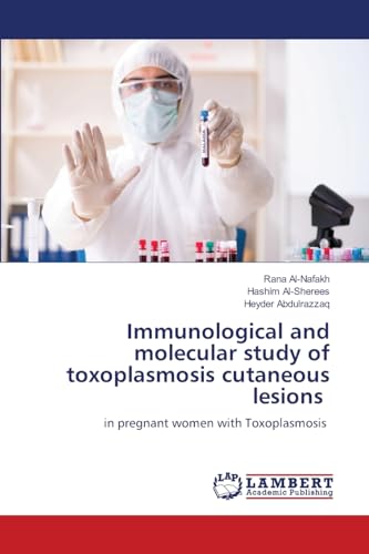 Immunological and molecular study of toxoplasmosis cutaneous lesions: in pregnant women with Toxoplasmosis: in pregnant women with Toxoplasmosis.DE von LAP LAMBERT Academic Publishing