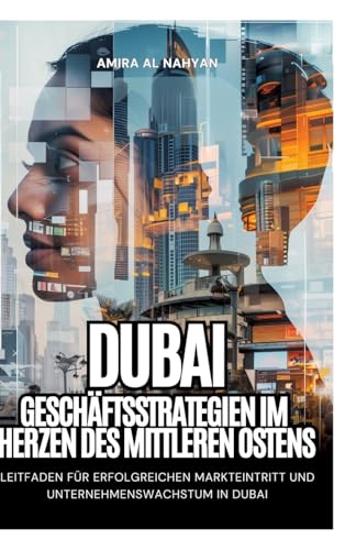 Dubai: Geschäftsstrategien im Herzen des Mittleren Ostens: Leitfaden für erfolgreichen Markteintritt und Unternehmenswachstum in Dubai Dubai: Geschäftsstrategien im Herzen des Mittleren Ostens: Leitfaden für erfolgreichen Markteintritt und Unternehmenswachstum in Dubai von tredition