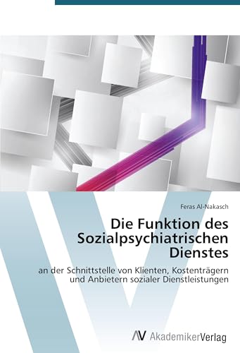 Die Funktion des Sozialpsychiatrischen Dienstes: an der Schnittstelle von Klienten, Kostenträgern und Anbietern sozialer Dienstleistungen von VDM Verlag