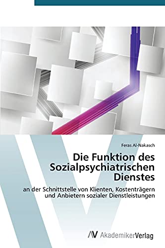 Die Funktion des Sozialpsychiatrischen Dienstes: an der Schnittstelle von Klienten, Kostenträgern und Anbietern sozialer Dienstleistungen Die Funktion des Sozialpsychiatrischen Dienstes: an der Schnittstelle von Klienten, Kostenträgern und Anbietern sozialer Dienstleistungen