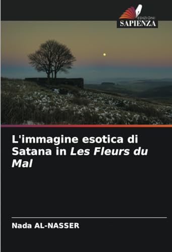 L'immagine esotica di Satana in Les Fleurs du Mal: DE von Edizioni Sapienza