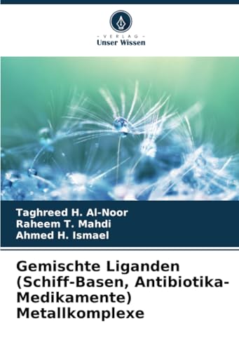 Gemischte Liganden (Schiff-Basen, Antibiotika-Medikamente) Metallkomplexe von Verlag Unser Wissen