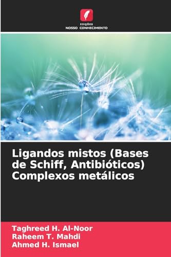 Ligandos mistos (Bases de Schiff, Antibióticos) Complexos metálicos von Edições Nosso Conhecimento
