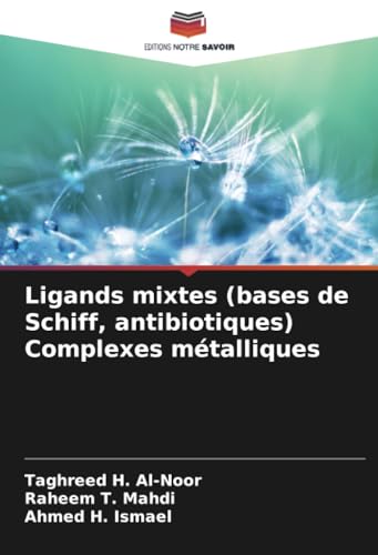 Ligands mixtes (bases de Schiff, antibiotiques) Complexes métalliques von Editions Notre Savoir